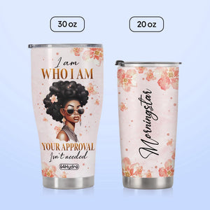 Black Woman I Am Who I Am Your Approval Isnt Needed NNRZ270623933 Stainless Steel Tumbler
