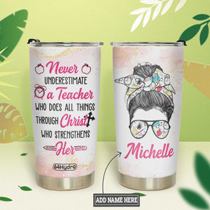 Never Underestimate A Teacher Who Does All Things Through Christ Who Strengthens Her HTRZ26077081BP Stainless Steel Tumbler
