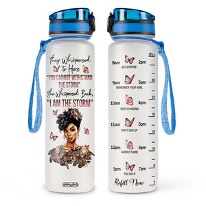 They Whispered To Her You Cannot Withstand The Storm She Whispered Back I Am The Storm HTRZ11085655EL Water Tracker Bottle